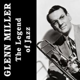 Glenn Miller - The Legend Of Jazz (2019) (320)