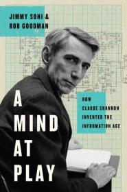 A Mind at Play- How Claude Shannon Invented the Information Age