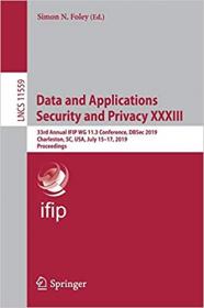 Data and Applications Security and Privacy XXXIII- 33rd Annual IFIP WG 11 3 Conference, DBSec 2019, Charleston, SC, USA,