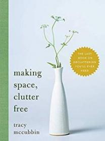 [NulledPremium.com] Making Space, Clutter Free The Last Book on Decluttering You’ll Ever Need