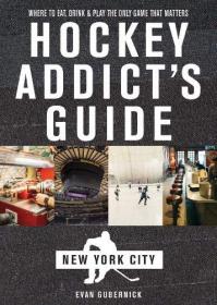 Hockey Addict's Guide New York City- Where to Eat, Drink & Play the Only Game That Matters