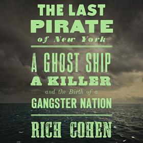 Rich Cohen - 2019 - The Last Pirate of New York (Biography)