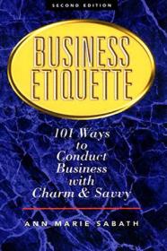 Business Etiquette- 101 Ways to Conduct Business With Charm and Savvy, 2nd Edition