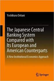 The Japanese Central Banking System Compared with Its European and American Counterparts- A New Institutional Economics