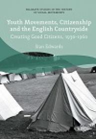 Youth Movements, Citizenship and the English Countryside - Creating Good Citizens, 1930-1960