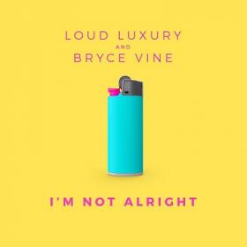 Loud Luxury & Bryce Vine - I'm Not Alright [2019-Single]
