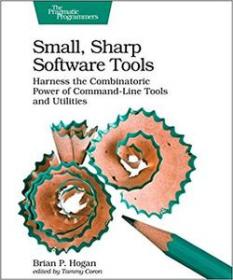 Small, Sharp Software Tools- Harness the Combinatoric Power of Command-Line Tools and Utilities