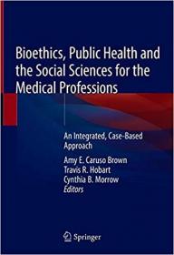 Bioethics, Public Health, and the Social Sciences for the Medical Professions- An Integrated, Case-Based Approach