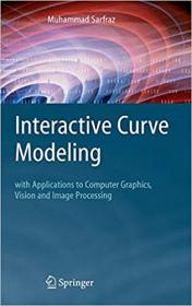 Interactive Curve Modeling- With Applications to Computer Graphics, Vision and Image Processing