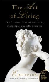 The Art of Living- The Classical Mannual on Virtue, Happiness, and Effectiveness