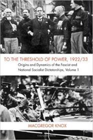 To the Threshold of Power, 1922-33- Volume 1- Origins and Dynamics of the Fascist and National Socialist Dictatorships