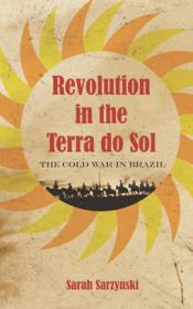 Revolution in the Terra Do Sol - The Cold War in Brazil