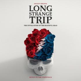 Grateful Dead - Long Strange Trip (The Untold Story Of The Grateful Dead) (2017) [FLAC]