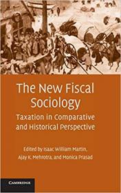 The New Fiscal Sociology- Taxation in Comparative and Historical Perspective