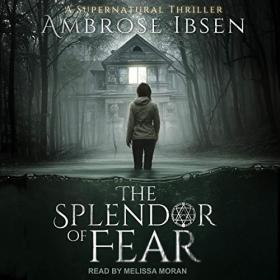 Ambrose Ibsen - 2019 - The Splendor of Fear (Horror)