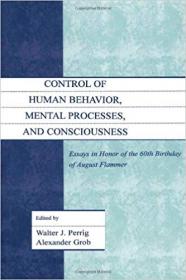 Control of Human Behavior, Mental Processes, and Consciousness- Essays in Honor of the 60th Birthday of August Flammer