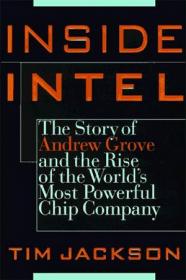 Inside Intel- Andrew Grove and the Rise of the World's Most Powerful Chip Company