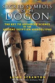 Sacred Symbols of the Dogon- The Key to Advanced Science in the Ancient Egyptian Hieroglyphs