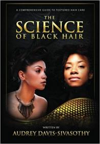 The Science of Black Hair- A Comprehensive Guide to Textured Hair Care