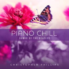 Christopher Phillips - 2019 - Piano Chill  Songs Of The Beatles