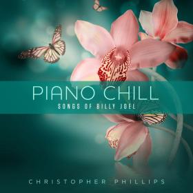 Christopher Phillips - 2017 - Piano Chill  Songs Of Billy Joel