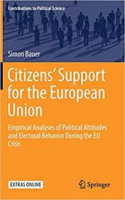 Citizens' Support for the European Union- Empirical Analyses of Political Attitudes and Electoral Behavior During the EU