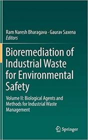 Bioremediation of Industrial Waste for Environmental Safety- Volume II- Biological Agents and Methods for Industrial Was