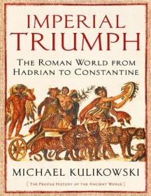 Imperial Triumph- The Roman World from Hadrian to Constantine