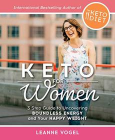 Keto for Women- A 3-Step Guide to Uncovering Boundless Energy and Your Happy Weight