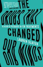 The Drugs That Changed Our Minds- The History of Psychiatry in Ten Treatments [PDF]