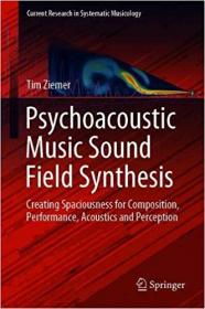Psychoacoustic Music Sound Field Synthesis- Creating Spaciousness for Composition, Performance, Acoustics and Perception