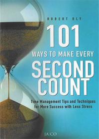 101 Ways to Make Every Second Count- Time Management Tips and Techniques for More Success with Less Stress