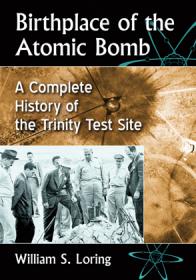 Birthplace of the Atomic Bomb - A Complete History of the Trinity Test Site