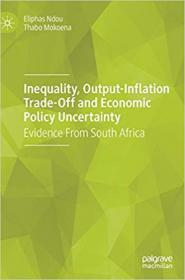 Inequality, Output-Inflation Trade-Off and Economic Policy Uncertainty- Evidence From South Africa