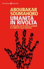 Aboubakar Soumahoro - Umanita in Rivolta -  La nostra lotta per il lavoro e il diritto alla felicità  [EPUB, MOBI, AZW3]