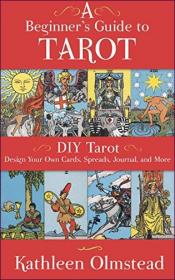 A Beginner's Guide to Tarot- DIY Tarot- Design Your Own Cards, Spreads, Journal, and More