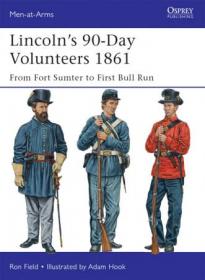Lincoln's 90-Day Volunteers 1861- From Fort Sumter to First Bull Run, Book 489 (Men-at-Arms)