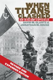 When Titans Clashed- How the Red Army Stopped Hitler (Modern War Studies)