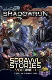 Shadowrun-Sprawl Stories Volume One - John Helfers [EN EPUB] [ebook] [ps]