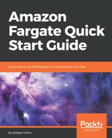 Amazon Fargate Quick Start Guide - Learn How to Use AWS Fargate to Run Containers with Ease (True PDF)