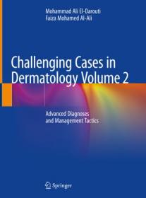 Challenging Cases in Dermatology Volume 2- Advanced Diagnoses and Management Tactics