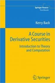 A Course in Derivative Securities- Introduction to Theory and Computation (Repost)