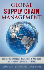 Global Supply Chain Management- Leveraging Processes, Measurements, and Tools for Strategic Corporate Advantage [PDF]