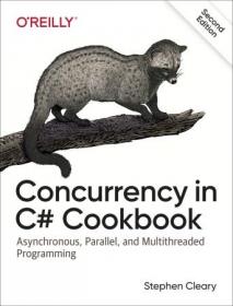 Concurrency in C# Cookbook- Asynchronous, Parallel, and Multithreaded Programming, 2nd Edition