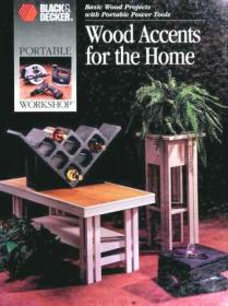 Wood Accents for the Home- Basic Wood Projects With Portable Power Tools (Black & Decker)