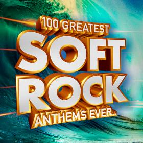 100 Greatest Soft Rock Anthems Ever   (2019)