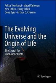 The Evolving Universe and the Origin of Life- The Search for Our Cosmic Roots Ed 2