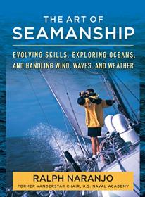 The Art of Seamanship- Evolving Skills, Exploring Oceans, and Handling Wind, Waves, and Weather