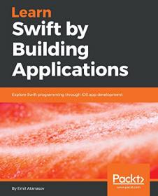 Learn Swift by Building Applications- Explore Swift programming through iOS app development