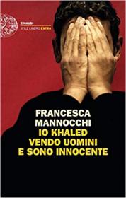 Francesca Mannocchi - Io Khaled Vendo Uomini E Sono Innocente [EPUB, MOBI, AZW3]